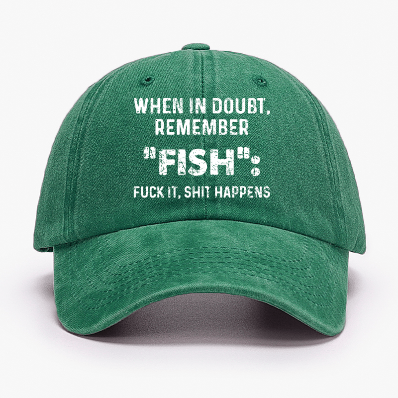 When In Doubt Remember Fish Fuck It Shit Happens Cap