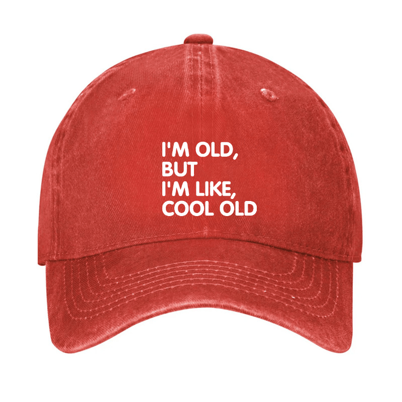 I'm Old But I'm Like Cool Old Cap