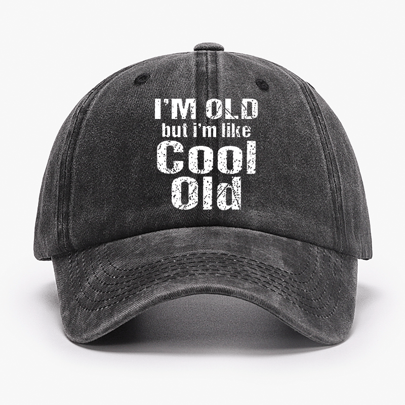 I'm Old But I'm Like Cool Old Cap