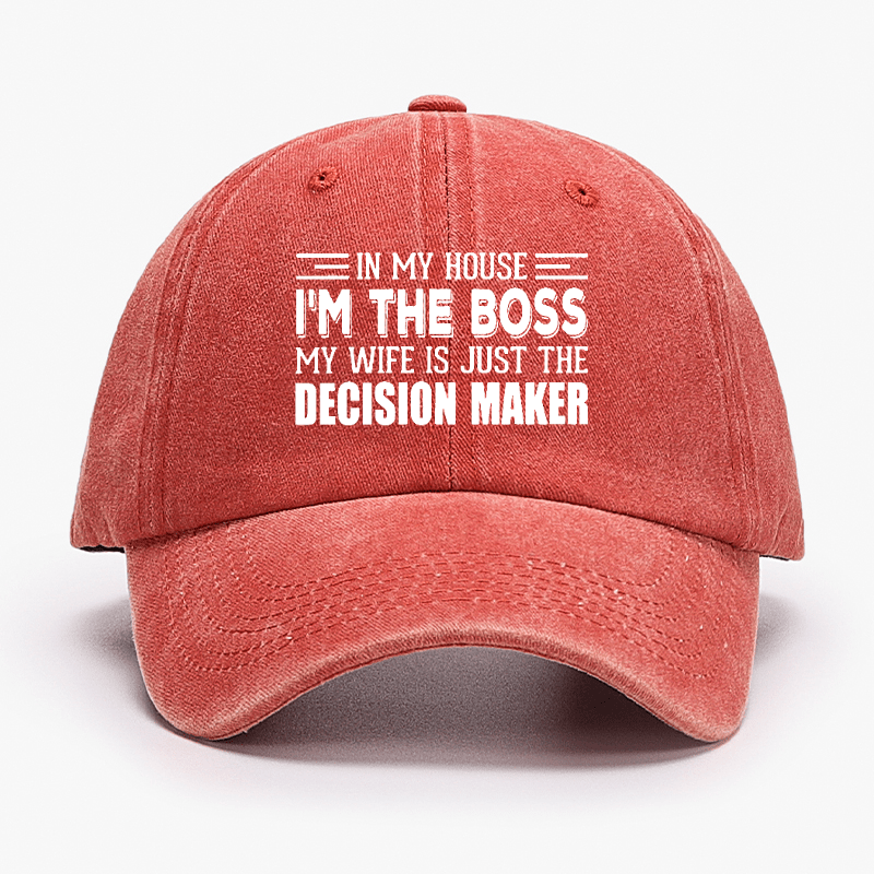 In My House I'm The Boss My Wife Is Just The Decision Maker Cap