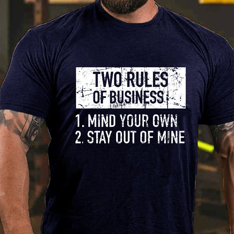 Two Rules of Business, Mind Your Own, Stay Out of Mine Cotton T-shirt