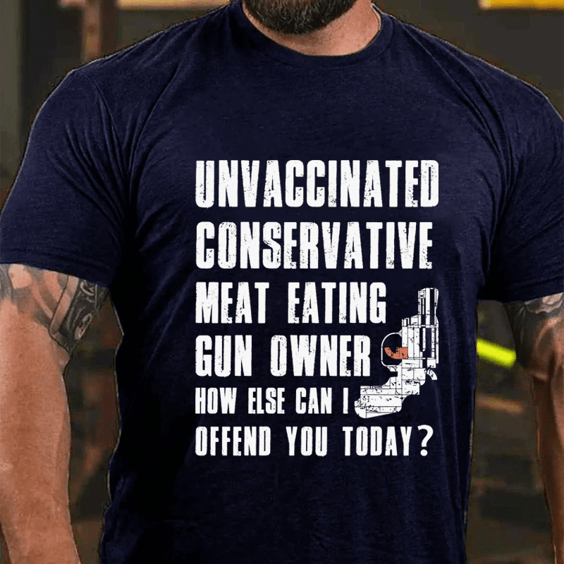 MATURELION UNVACCINATED CONSERVATIVE MEAT EATING GUN OWNER HOW ELSE CAN I OFFEND YOU TODAY? COTTON T-SHIRT