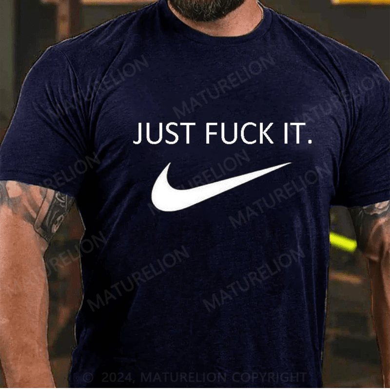 Maturelion Men's Just Fuck It T-shirt