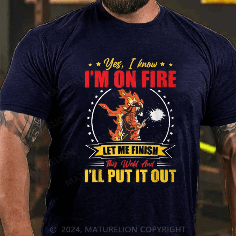 Maturelion Men's T-Shirt Welder Yes, I Know I'm On Fire Cotton T-shirt