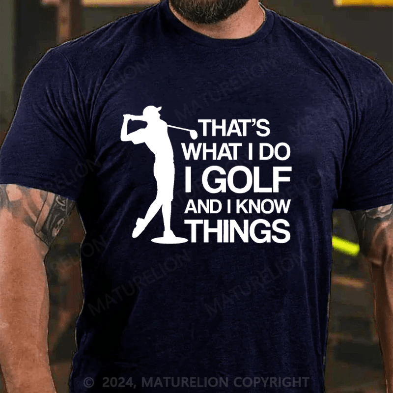 Maturelion Men's T-Shirt That's What I Do I Golf And I Know Things Cotton T-Shirt