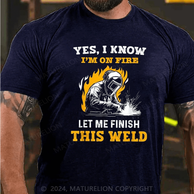 Maturelion Men's T-Shirt Welder Yes, I Know I'm On Fire Cotton T-shirt