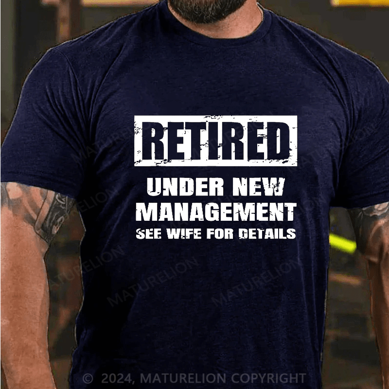 Maturelion Retired Under New Management See Wife For Details T-shirt