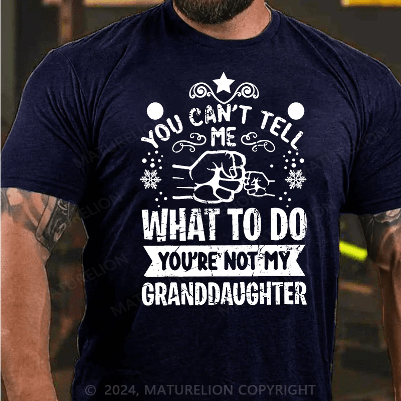 Maturelion Christmas T-Shirt You Can't Tell Me What To Do You're Not My Granddaughter Cotton T-shirt