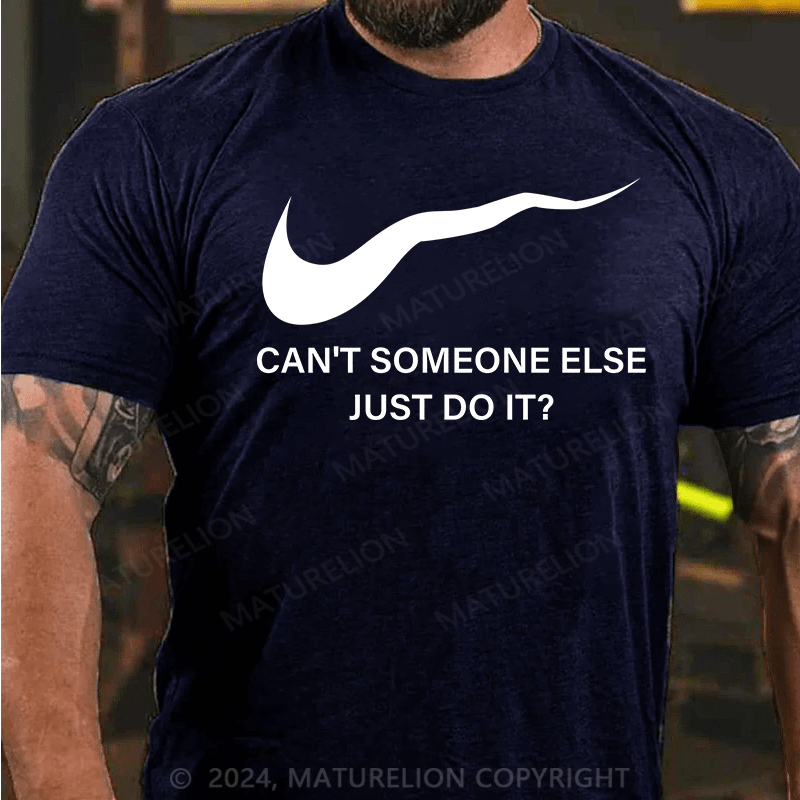 Maturelion T-Shirt With Can't Someone Else Just Do It?