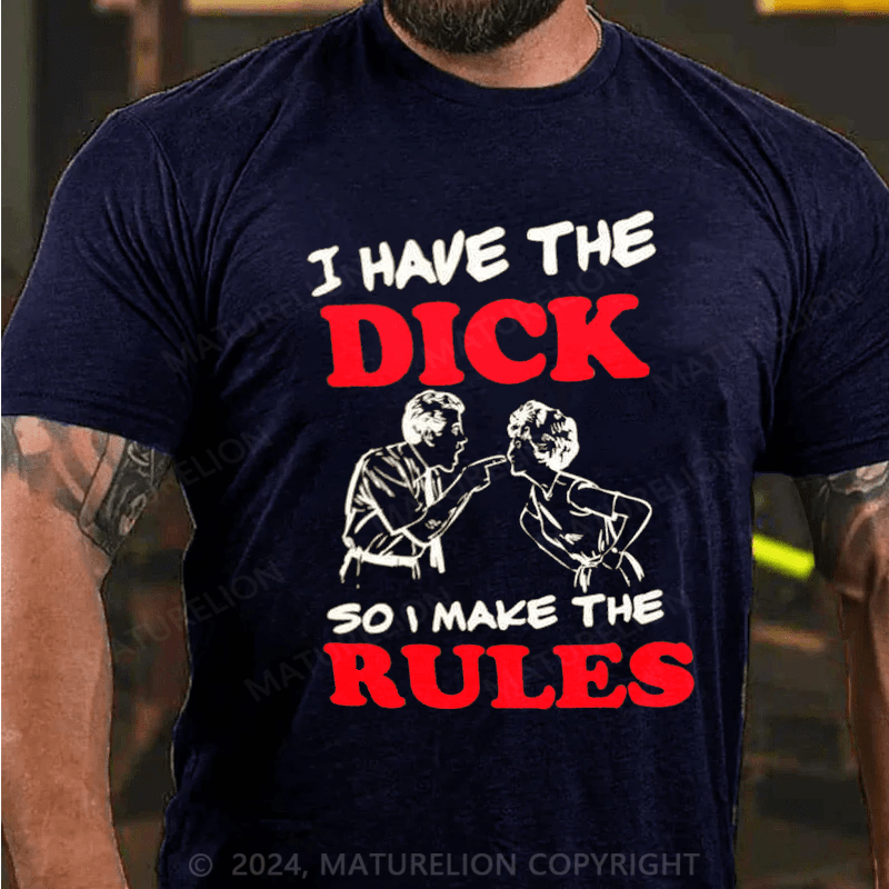 Maturelion i have the dick so i make the rules Cotton T-shirt