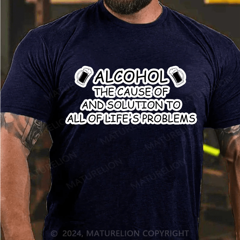 Maturelion T-Shirt With "Alcohol: The Cause Of - And Solution To- All Of Life's Problems"