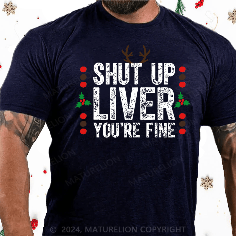 Maturelion Christmas T-Shirt Shut Up Liver You're Fine Cotton T-shirt