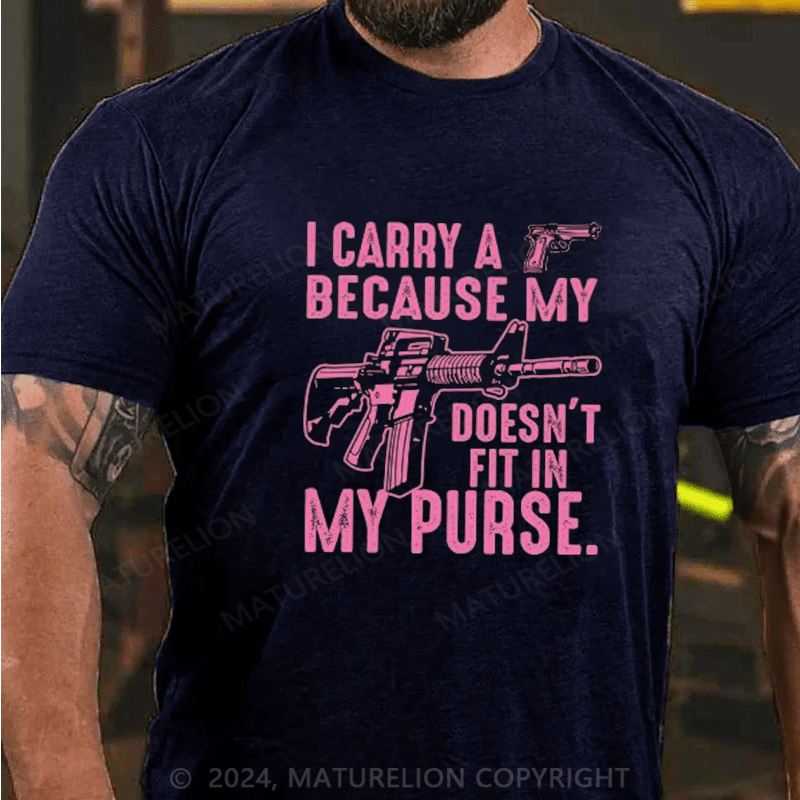 Maturelion I Carry A Gun Because My Rifle Doesn't Fit In My Purse T-Shirt