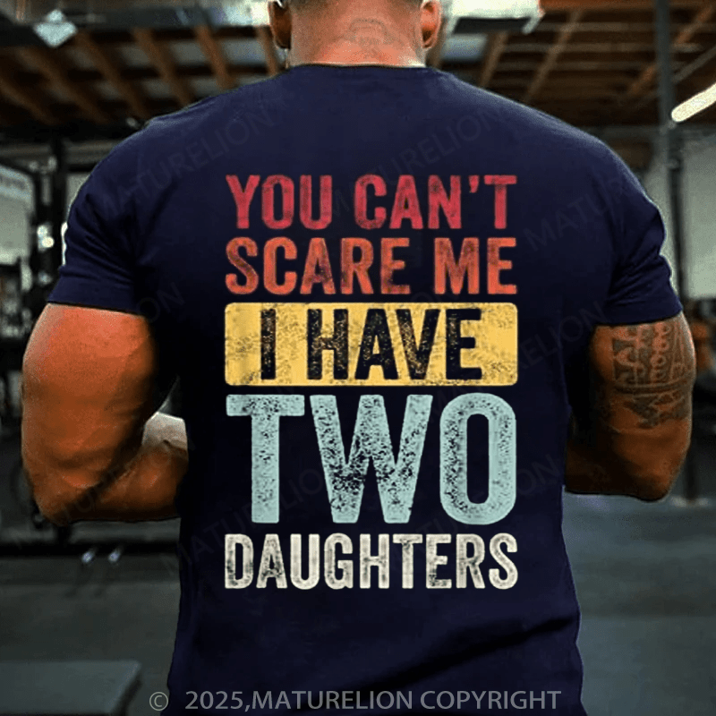 Maturelion Men's T-Shirt You Can't Scare Me, I Have Two Daughters Funny Dad T-Shirt