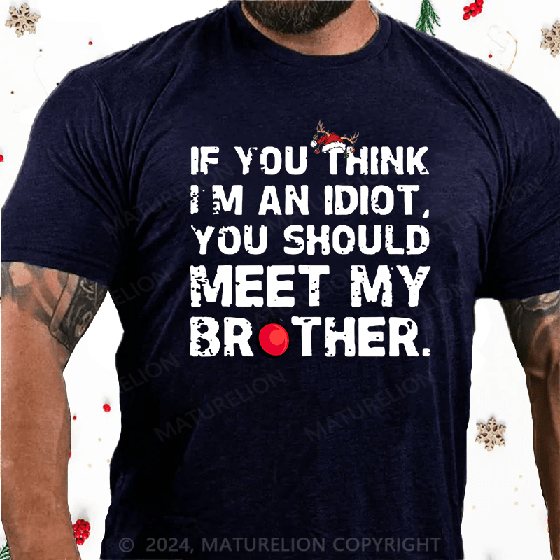 Maturelion Christmas T-Shirt If You Think I'm An Idiot, You Should Meet My Brother Cotton T-Shirt