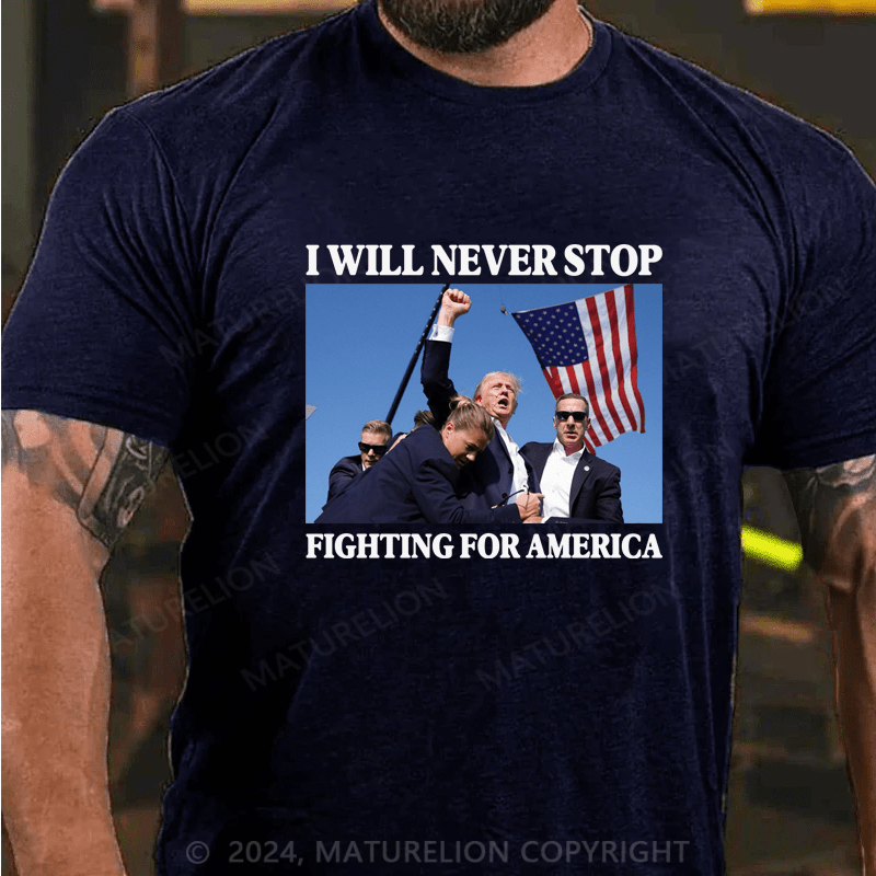 Maturelion I Will Never Stop Fighting For America T-Shirt