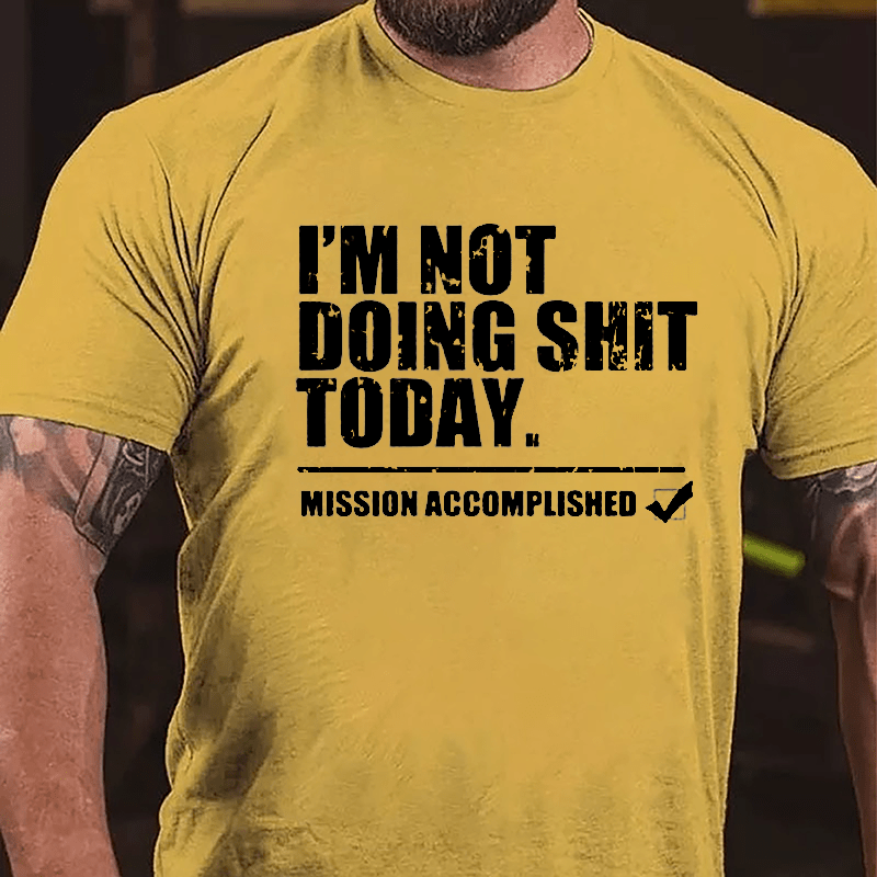 I'm Not Doing Shit Today Mission Accomplished Cotton T-shirt