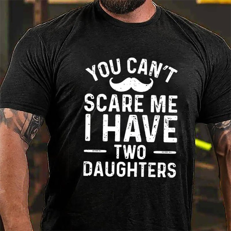 Maturelion Personalized You Can't Scare Me I Have Daughters Cotton T-Shirt