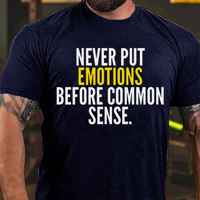 Never Put Emotions Before Common Sense Cotton T-shirt