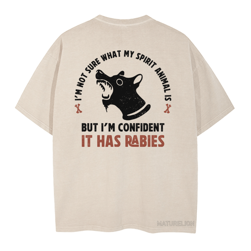 MATURELION I'M NOT SURE WHAT MY SPIRIT ANIMAL IS BUT I'M CONFIDENT IT HAS RABIES  DTG PRINTING WASHED COTTON T-SHIRT