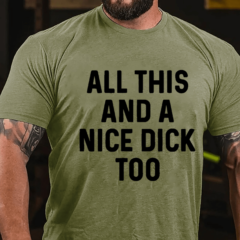 Men's All This And A Nice Dick Too Cotton T-shirt