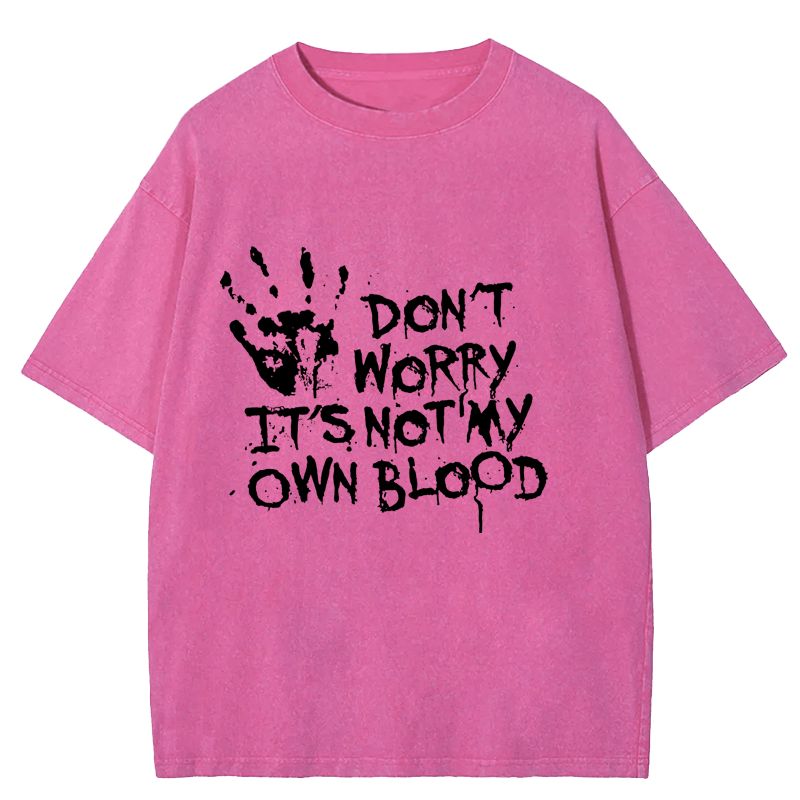 Maturelion Halloween Don't Worry It's Not My Own Blood Washed T-Shirt