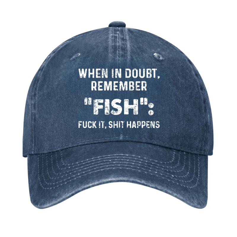 When In Doubt Remember Fish Fuck It Shit Happens Cap