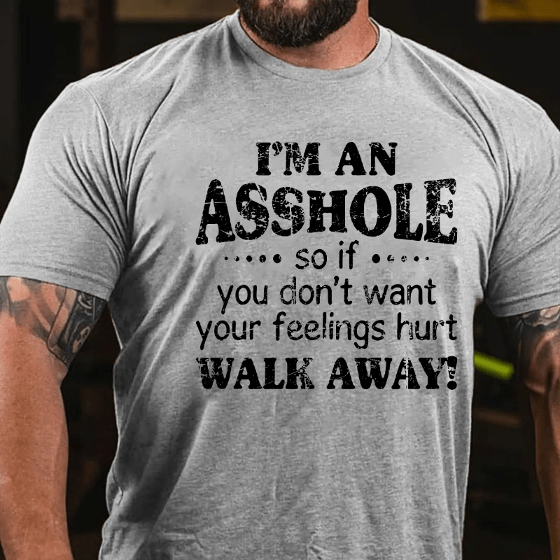 Maturelion I'm An Asshole So If You Don't Want Your Feelings Hurt Walk Away Cotton T-shirt