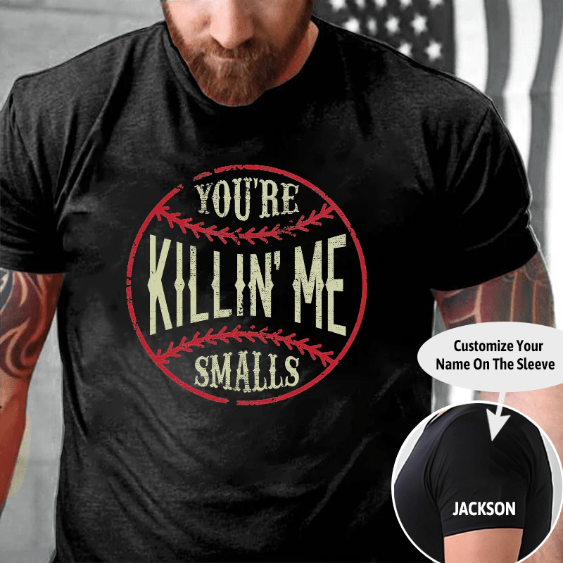 Maturelion You're Killin Me Smalls Cotton T-shirt (Free Customization)