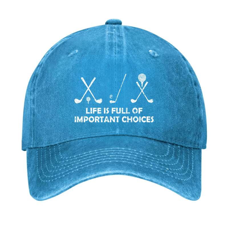 Life Is Full Of Important Choices Golf Cap