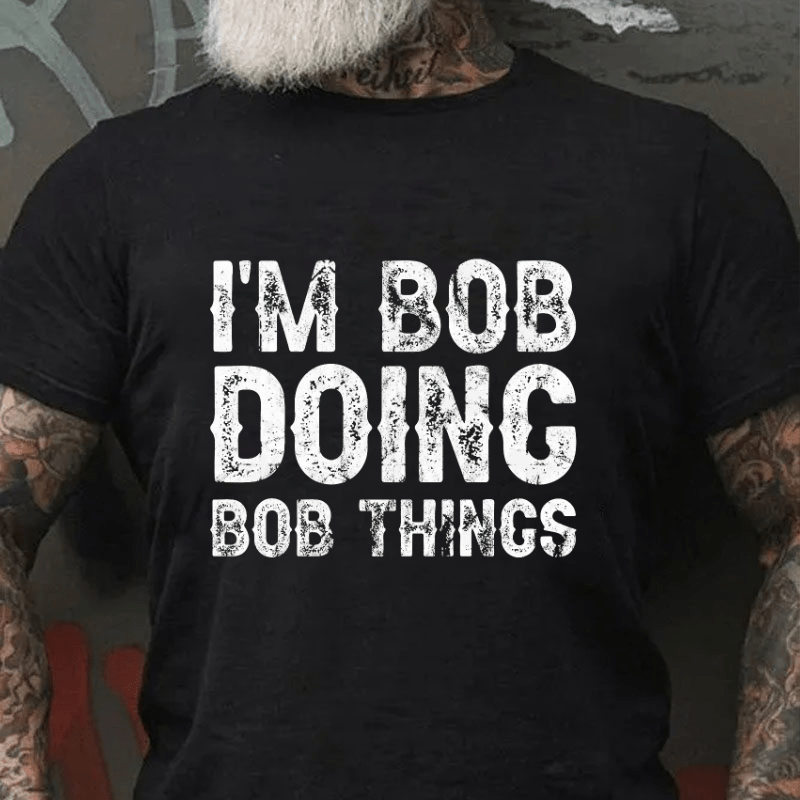 I'm Bob Doing Bob Things Funny Cotton T-shirt