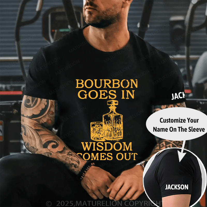 Maturelion Bourbon Goes In Wisdom Comes Out Cotton T-shirt (Free Customization)