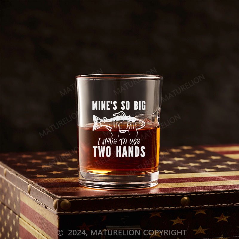 Maturelion Mine's So Big I Have To Use Two Hands Whiskey Glass