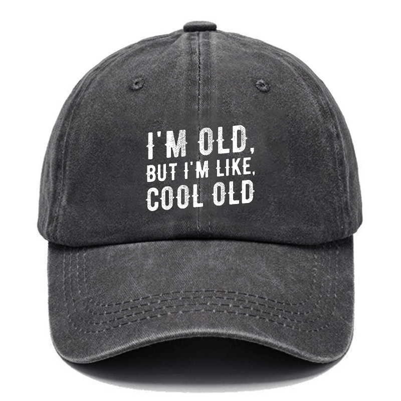 I'm Old But I'm Like Cool Old Cap