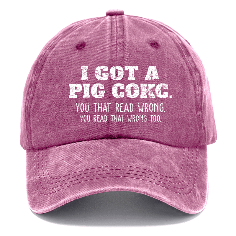 I Got A Pig Cokc You That Read Wrong You Read That Wrong Too Funny Joking Cap