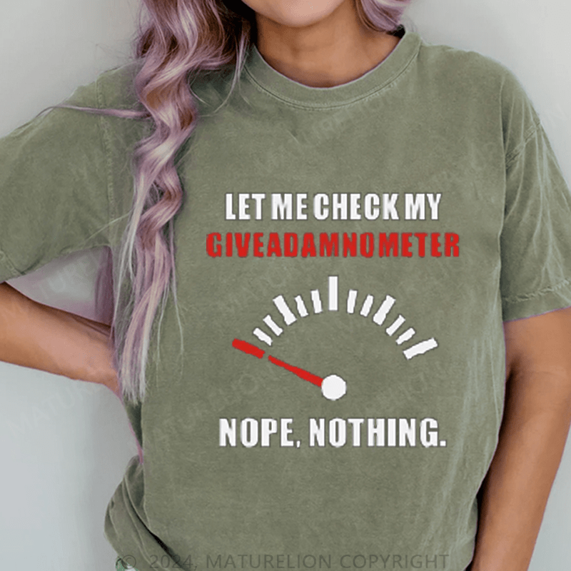 Maturelion Let Me Check My Give A Shitometer Nope ,Nothing DTG Printing Washed Cotton T-Shirt