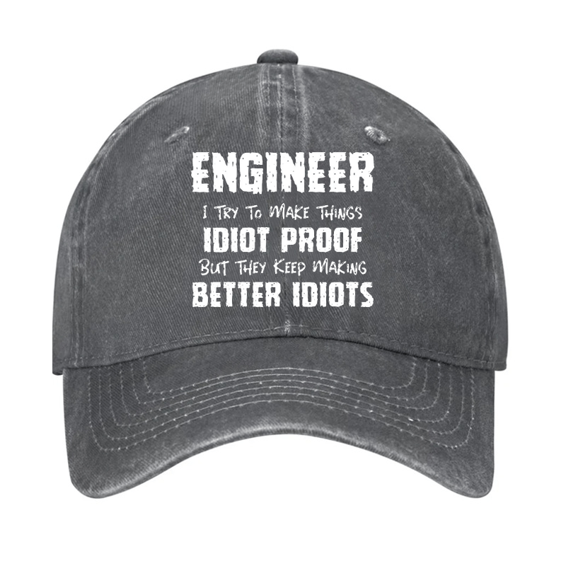 Engineer I Try To Make Things Idiot-Proof But They Keep Making Better Idiots Cap