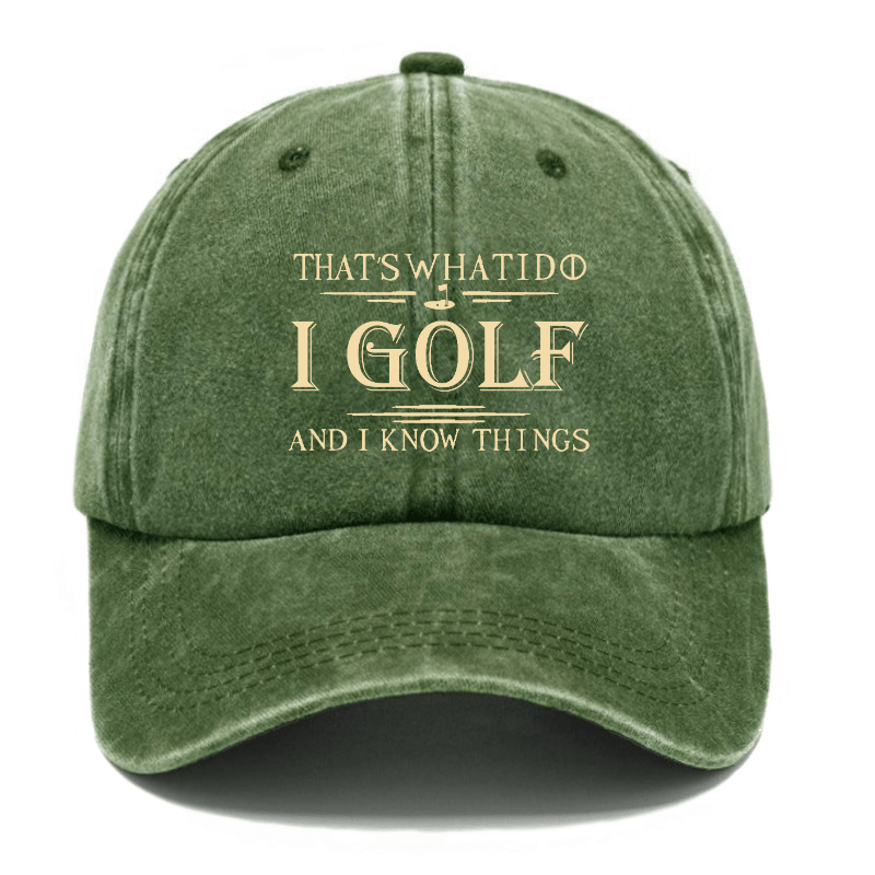 That's What I Do I Golf And I Know Things Cap