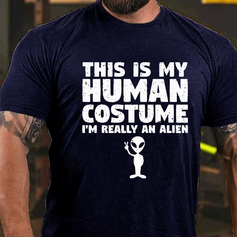 This Is My Human Costume I'm Really An Alien Cotton T-shirt