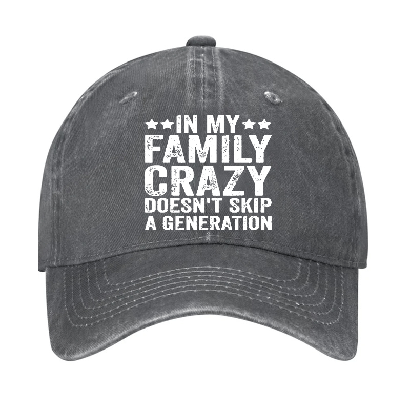 In My Family Crazy Doesn't Skip A Generation Cap