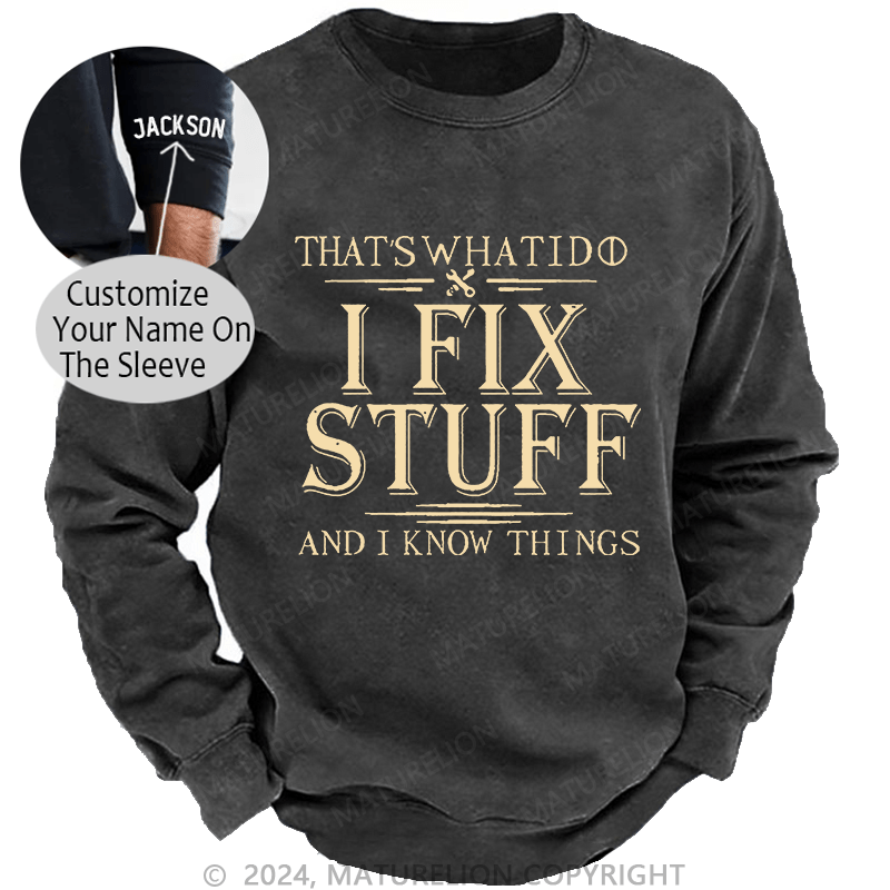 Maturelion Men's Sweatshirt That's What I Do I Fix Stuff And I Know Things Custom Sweatshirt