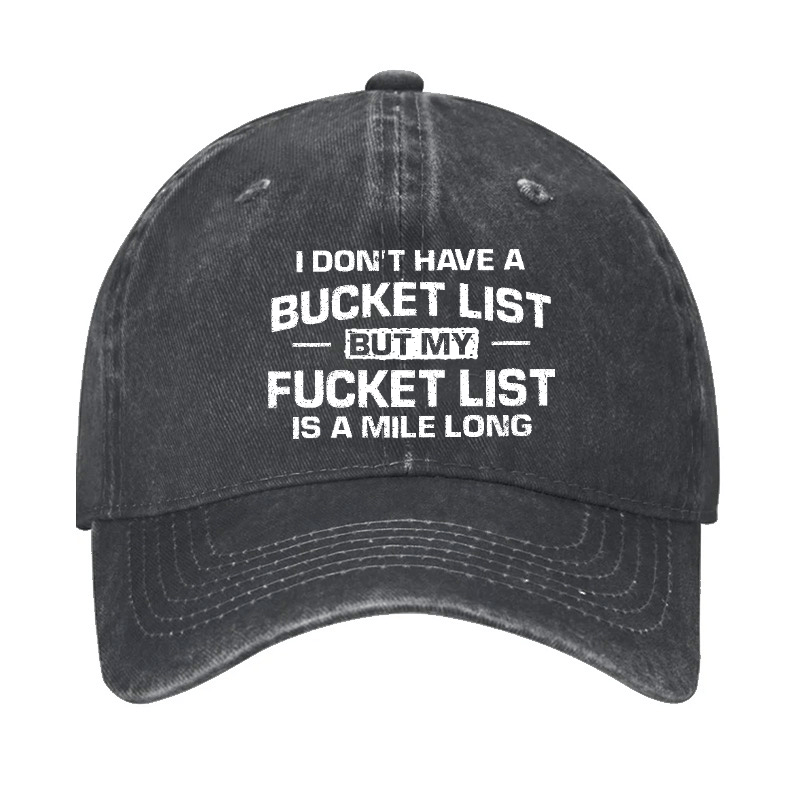 I Don't Have A Bucket List But My Fucket List Is A Mile Long Sarcastic Cap