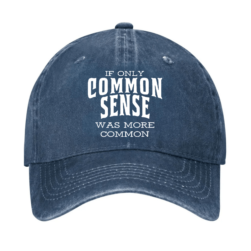 If Only Common Sense Was More Common Cap