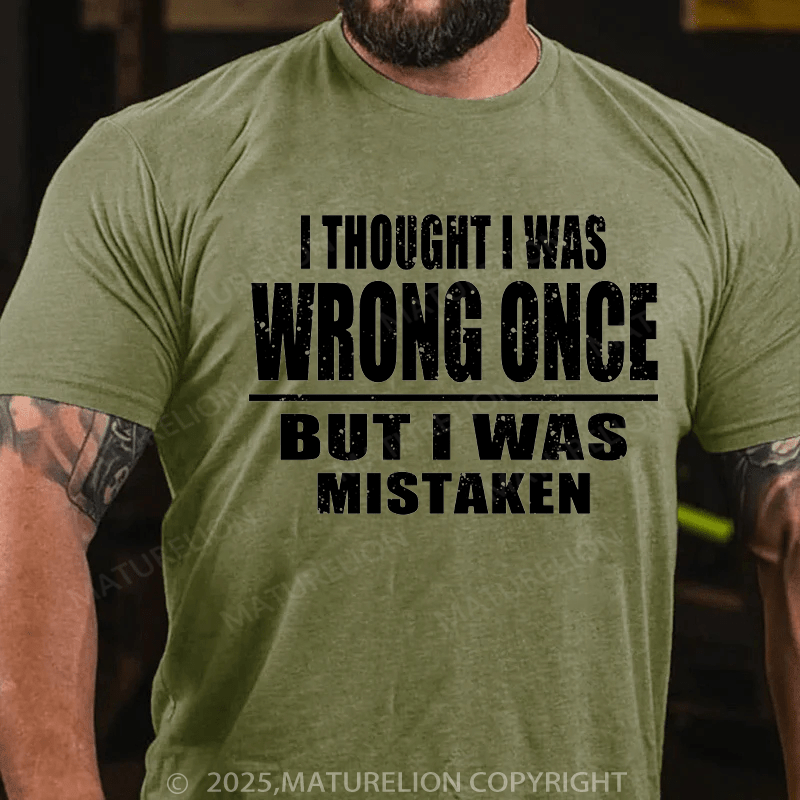 Maturelion Men's T-shirt I Thought I Was Wrong Once，But I Was Mistaken T-shirt