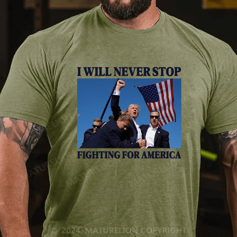 Maturelion I Will Never Stop Fighting For America T-Shirt