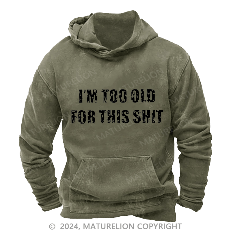 Maturelion Men's Hoodie I'm Too Old For This Shit Hoodie