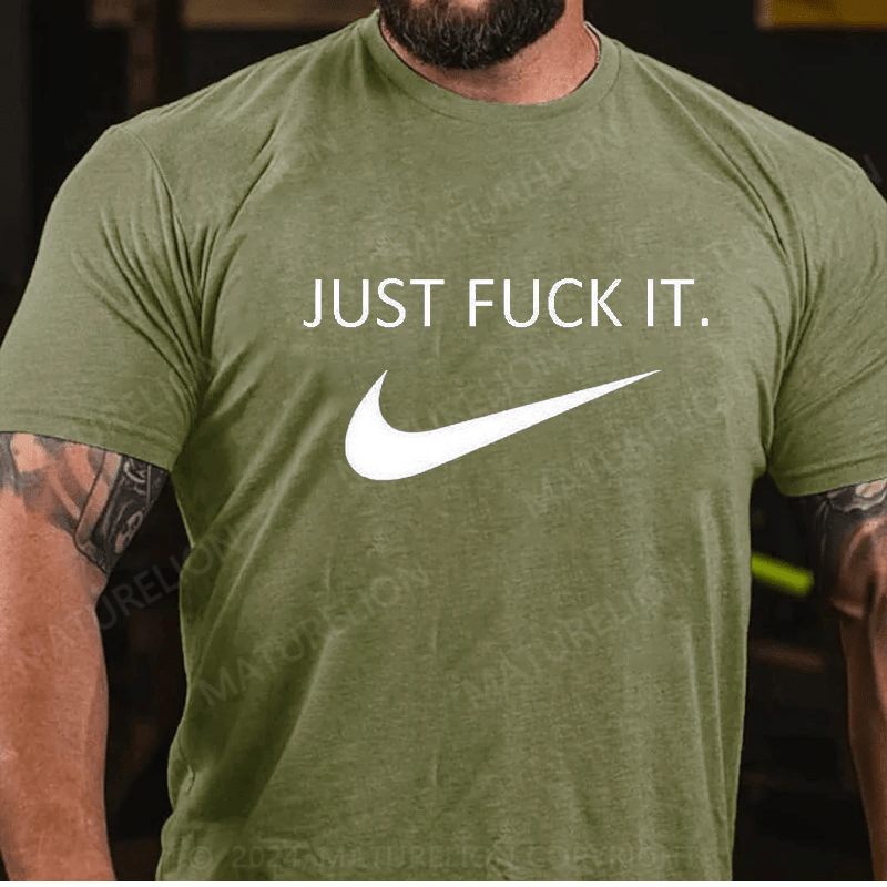 Maturelion Men's Just Fuck It T-shirt