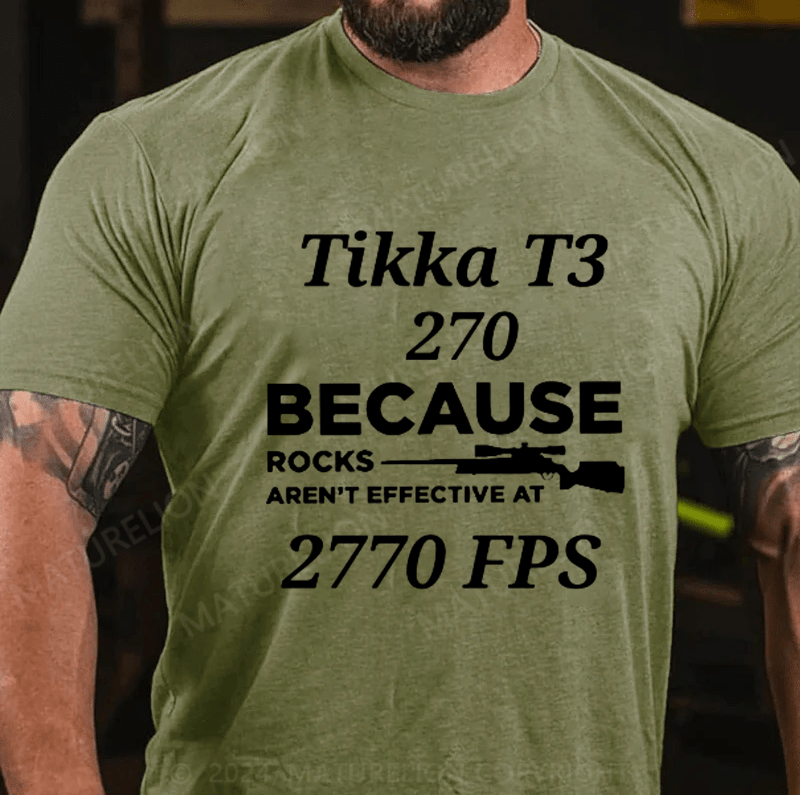 Tikka T3 270 Because Rocks Aren't Effective At 2770 Fps Shirts