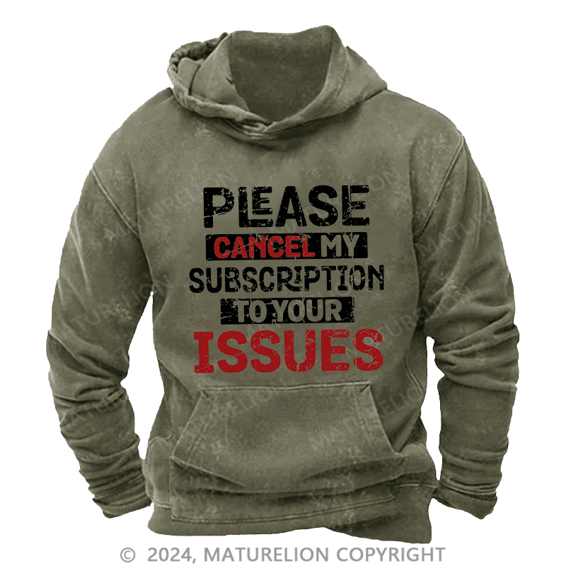 Maturelion Men's Hoodie Please Cancel My Subscription To Your Issues Hoodie