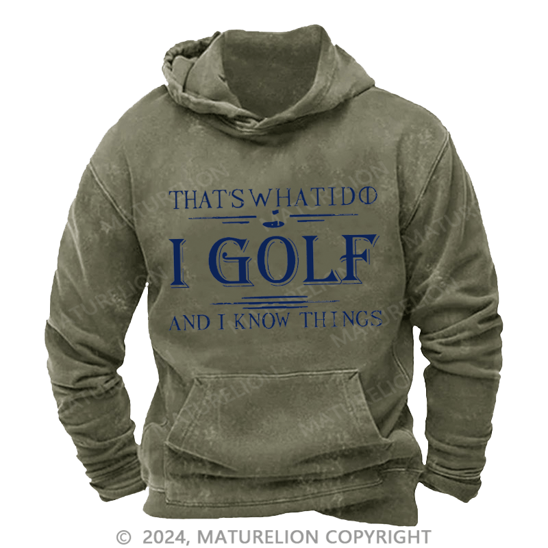 Maturelion Men's Hoodie That's What I Do I Golf And I Know Things Custom Washed Hoodies